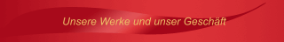 Unsere Werke und unser Geschäft